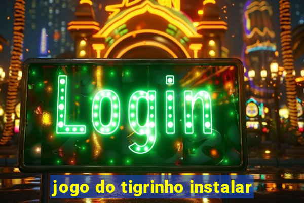 jogo do tigrinho instalar